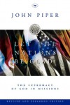 Let The Nations Be Glad: The Supremacy Of God In Missions - John Piper