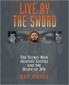 Live by the Sword: The Secret War Against Castro and the Death of JFK (Audio) - Gus Russo, Patrick Cullen