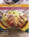 The Knitter's Bible - Knitted Accessories - Claire Crompton