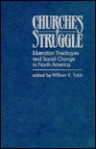 Churches in Struggle: Liberation Theologies and Social Change in North America - William K. Tabb