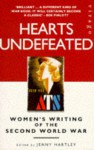 Hearts Undefeated: Women's Writing of the Second World War - Jenny Hartley