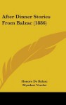 After Dinner Stories from Balzac - Honoré de Balzac, Edgar Saltus, Myndart Verelst