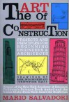 The Art of Construction: Projects and Principles for Beginning Engineers & Architects - Mario Salvadori