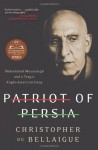 Patriot of Persia: Muhammad Mossadegh and a Tragic Anglo-American Coup - Christopher De Bellaigue