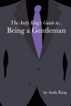 The Andy King's Guide To... Being a Gentleman - Andy King