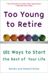 Too Young to Retire: An Off-The Road Map to the Rest of Your Life - Marika Stone, Howard Stone