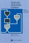 Granular Activated Carbon: Design, Operation, And Cost - Robert M. Clark