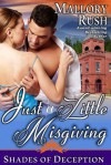 Just a Little Misgiving (Shades of Deception, #3) - Mallory Rush