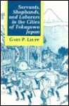 Servants, Shophands, And Laborers In The Cities Of Tokugawa Japan - Gary P. Leupp