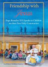 Friendship with Jesus: Pope Benedict XVI Talks to Children on Their First Holy Communion - Pope Benedict XVI, Amy Welborn, Ann Engelhart