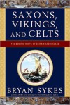 Saxons, Vikings, and Celts: The Genetic Roots of Britain and Ireland - Bryan Sykes