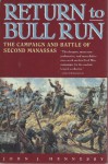 Return to Bull Run: The Campaign and Battle of Second Manassas - John J. Hennessy