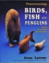 Powercarving Birds, Fish and Penguins Using Beautiful Hardwoods - Jeffrey B. Snyder