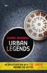 Urban Legends Uncovered: An Investigation into the Truth Behind the Myths - Mark Barber