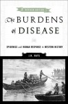 The Burdens of Disease: Epidemics and Human Response in Western History - J. Daniel Hays