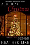 Holiday, Vermont Book Three: A Holiday Christmas - Heather Lire