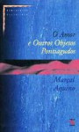 O Amor E Outros Objetos Pontiagudos: Contos (Territorio Brasileiro) (Portuguese Edition) - Marçal Aquino