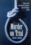 Murder on Trial: 1620-2002 - Lawrence B. Goodheart, Robert Asher, Alan Rogers