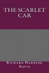 The Scarlet Car - Richard Harding Davis