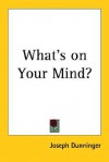 What's on Your Mind? - Joseph Dunninger