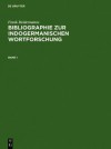 Bibliographie Zur Indogermanischen Wortforschung 3 Bde.: Wortbildung, Etymologie, Onomasiologie Und Lehnwortschichten Der Alten Und Modernen Indogerma - Frank Heidermanns