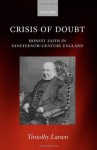 Crisis of Doubt: Honest Faith in Nineteenth-Century England - Timothy Larsen