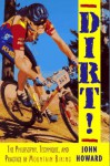 Dirt!: The Philosophy, Technique, and Practice of Mountain Biking - John Howard