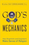 God's Mechanics: How Scientists and Engineers Make Sense of Religion - Guy Consolmagno