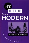 WE HAVE NEVER BEEN MODERN - Bruno Latour, Catherine Porter