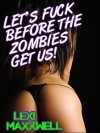 Let's Fuck Before The Zombies Get Us! - Lexi Maxxwell