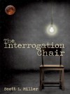 The Interrogation Chair - Scott Miller