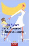 Park Avenue Prinzessinnen Roman - Plum Sykes