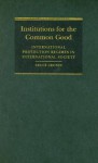Institutions for the Common Good: International Protection Regimes in International Society - Bruce Cronin