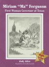 Miriam "Ma" Ferguson: First Woman Governor of Texas - Judy Alter, Patrick Messersmith