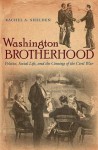 Washington Brotherhood: Politics, Social Life, and the Coming of the Civil War (Civil War America) - Rachel A. Shelden