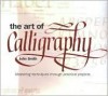 The Art Of Calligraphy: Mastering Techniques Through Practical Projects - John Smith