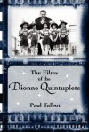 The Films of the Dionne Quintuplets - Paul Talbot