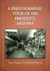 A Photographic Tour of 1916 Prescott, Arizona - Nancy Burgess, Richard Williams