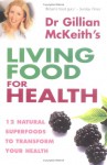 Dr Gillian Mc Keith's Living Food For Health - Gillian McKeith