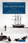 The South Pole: An Account of the Norwegian Antarctic Expedition in the Fram, 1910 1912 - Roald Amundsen, A G Chater