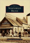 Northwest Bronx, New York (Images of America Series) - Bill Twomey, Thomas X. Casey