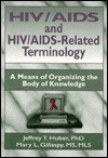 HIV/AIDS and HIV/AIDS-Related Terminology - Jeffrey T. Huber, Mary L. Gillaspy