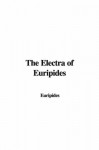 The Electra of Euripides - Euripides