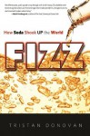 Fizz: How Soda Shook Up the World - Tristan Donovan