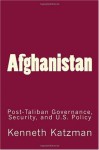 Afghanistan: Post-Taliban Governance, Security, and U.S. Policy - Kenneth Katzman