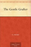 The Gentle Grafter - O. Henry, May Wilson Preston, H. C. Greening