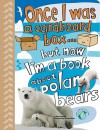 Once I Was a Cardboard Box...But Now I'm a Book about Polar Bears - Anton Poitier