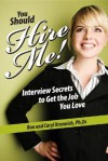 You Should Hire Me!: Interview Secrets to Get the Job You Love - Ron Krannich