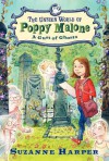 The Unseen World of Poppy Malone #2: A Gust of Ghosts - Suzanne Harper