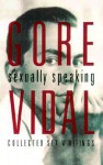 Sexually Speaking: Collected Sex Writings - Gore Vidal